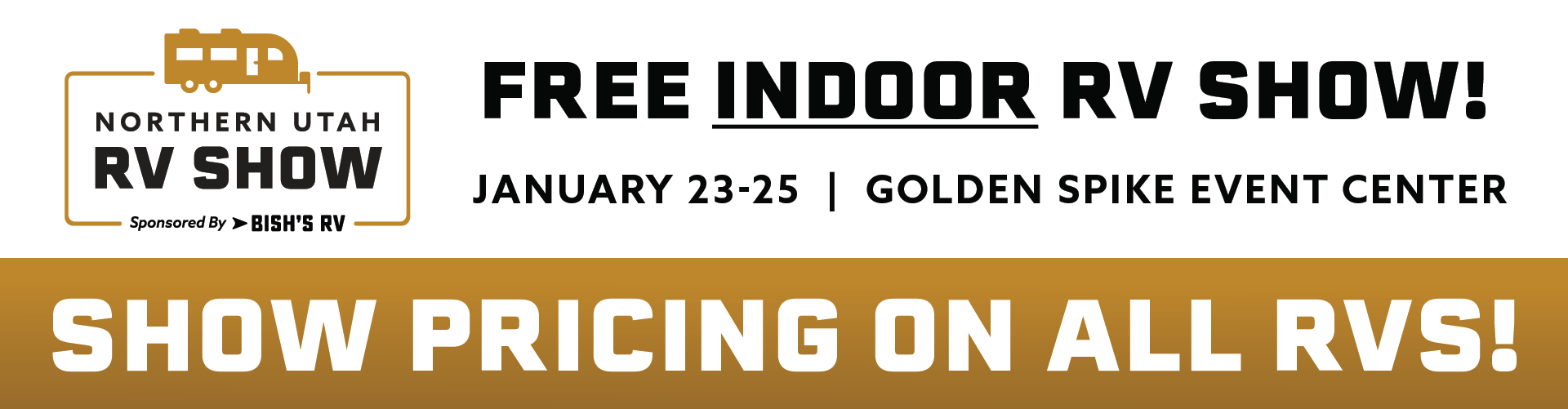 Northern Utah Rv Show Sponsored By Bish's RV  - Jan. 23 - 25, 2025 - Golden Spike Event Center